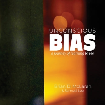 Unconscious Bias: a journey of learning to see by McLaren, Brian D.