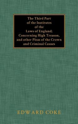 The Third Part of the Institutes of the Laws of England by Coke, Edward