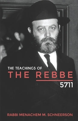 The Teachings of The Rebbe - 5711 by Markel, Rabbi Amiram