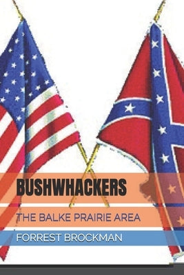 Bushwhackers: The Balke Prairie Area by Linss, Randy