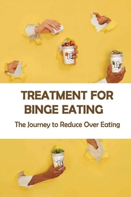 Treatment For Binge Eating: The Journey to Reduce Over Eating: Binge Eating Disorder And Bipolar 2 by Desquare, Rigoberto