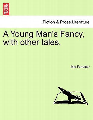 A Young Man's Fancy, with Other Tales. by Forrester, Mrs