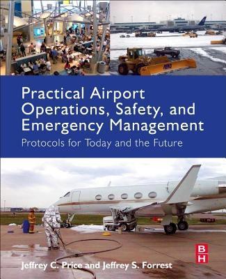 Practical Airport Operations, Safety, and Emergency Management: Protocols for Today and the Future by Price, Jeffrey