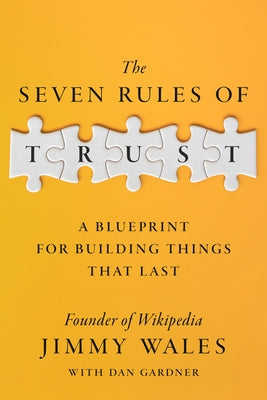 The Seven Rules of Trust: A Blueprint for Building Things That Last by Wales, Jimmy