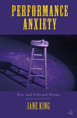 Performance Anxiety: New and Selected Poems by King, Jane