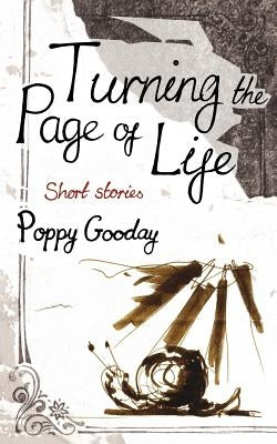 Turning the Page of Life: Short Stories by Gooday, Poppy