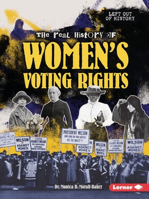 The Real History of Women's Voting Rights by Morall-Baker, Monica B.