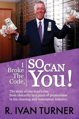 I Broke the Code, So Can You! by Turner, R. Ivan
