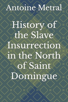 History of the Slave Insurrection in the North of Saint Domingue by Schwartz, Jonathon Bradford