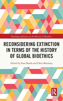 Reconsidering Extinction in Terms of the History of Global Bioethics by Booth, Stan