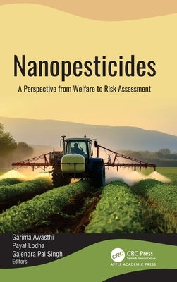 Nanopesticides: A Perspective from Welfare to Risk Assessment by Awasthi, Garima