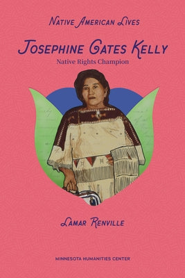 Josephine Gates Kelly: Native Rights Champion by Renville, Lamar