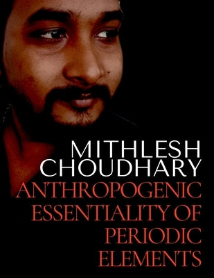 Anthropogenic Essentiality of Periodic Elements by Choudhary, Mithlesh
