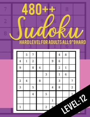 480++ Sudoku: Hard Level for Adults All 9*9 Hard 480++ Sudoku level: 12 - Sudoku Puzzle Books - Sudoku Puzzle Books Hard - Large Pri by Rs Sudoku Puzzle