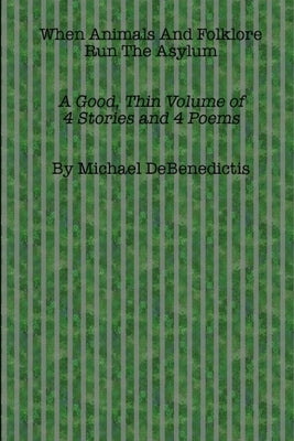 When Animals And Folklore Run The Asylum by Debenedictis, Michael