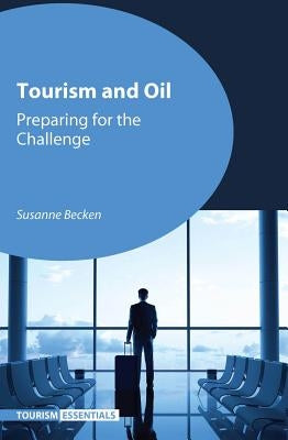 Tourism and Oil: Preparing for the Challenge by Becken, Susanne