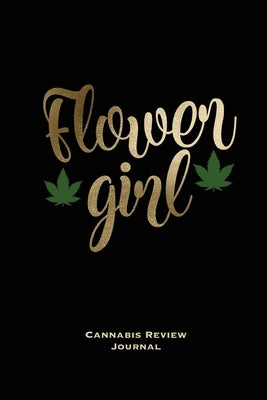 Flower Girl, Cannabis Review Journal: Marijuana Logbook, With Prompts, Weed Strain Log, Notebook, Blank Lined Writing Notes, Book, Gift, Diary by Newton, Amy