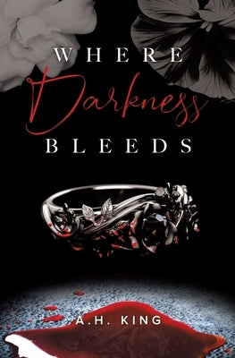 Where Darkness Bleeds by King, A. H.