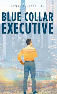 Blue Collar Executive by Taulbee, Lewis