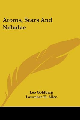 Atoms, Stars and Nebulae by Goldberg, Leo