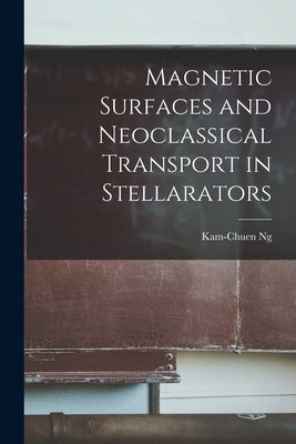Magnetic Surfaces and Neoclassical Transport in Stellarators by Ng, Kam-Chuen
