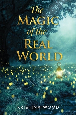 The Magic of the Real World by Wood, Kristina