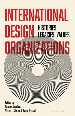 International Design Organizations: Histories, Legacies, Values by Aynsley, Jeremy