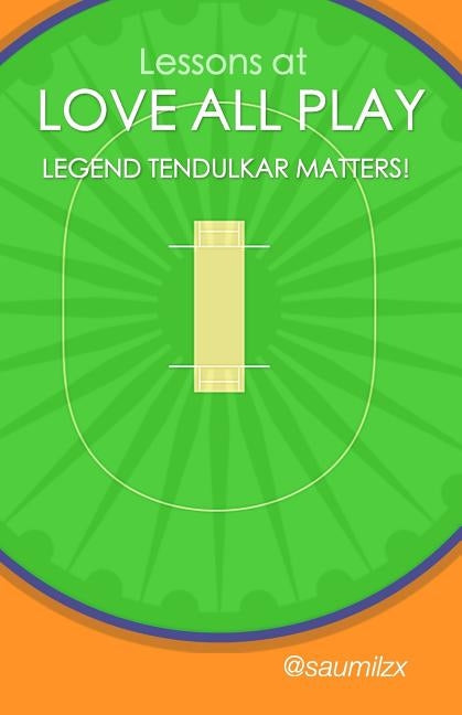 Lessons at Love All Play - Legend Tendulkar Matters! by Bhukhanwala, Saumil