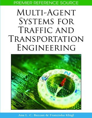 Multi-Agent Systems for Traffic and Transportation Engineering by Bazzan, Ana