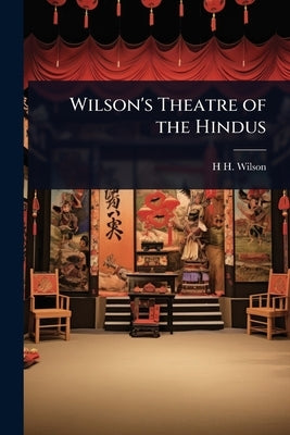 Wilson's Theatre of the Hindus by Wilson, H. H. 1786-1860