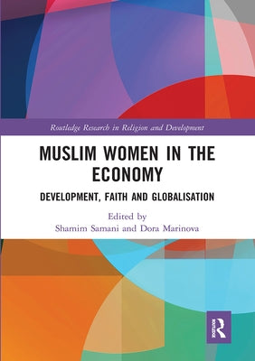 Muslim Women in the Economy: Development, Faith and Globalisation by Samani, Shamim