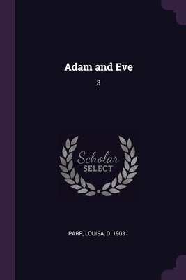 Adam and Eve: 3 by Parr, Louisa