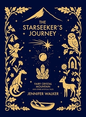 The Starseeker's Journey: Fairy Crystal Mountain and Other Mystical Tales by Walker, Jennifer