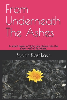 From Underneath The Ashes: A small beam of light can pierce into the sheer veil of darkness. by Kashkash, Bachir
