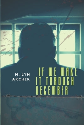 If We Make It Through December by Archer, M. Lyn