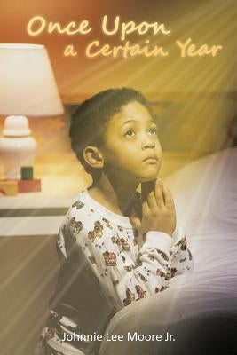 Once Upon a Certain Year by Moore, Johnnie Lee, Jr.