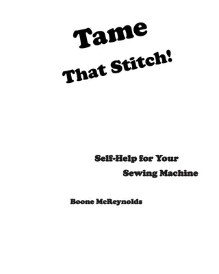 Tame That Stitch!: Self-help for your sewing machine by McReynolds, Boone