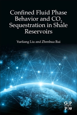 Confined Fluid Phase Behavior and Co2 Sequestration in Shale Reservoirs by Liu, Yueliang