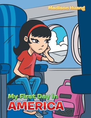 My First Day in America by Huang, Madison