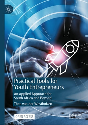 Practical Tools for Youth Entrepreneurs: An Applied Approach for South Africa and Beyond by Van Der Westhuizen, Thea