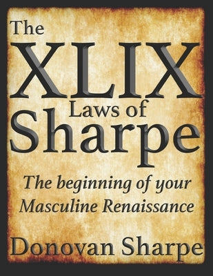 The 49 Laws of Sharpe: The Beginning of your Masculine Renaissance by Sharpe, Donovan