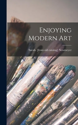 Enjoying Modern Art by Newmeyer, Sarah