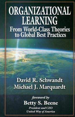 Organizational Learning from World Class to Global Best Practices by Schwandt, David