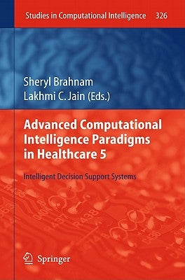 Advanced Computational Intelligence Paradigms in Healthcare 5: Intelligent Decision Support Systems by Brahnam, Sheryl