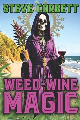 Weed Wine Magic: A Freaky California Cannabis Country Chiller by Corbett, Steve