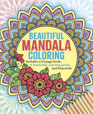 The Beautiful Mandala Coloring Kit: Includes a 64-Page Book, 6 Frameable Coloring Prints and 10 Pencils by Willow, Tansy
