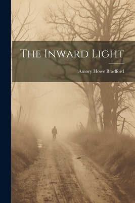 The Inward Light by Bradford, Amory Howe