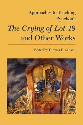 Approaches to Teaching Pynchon's the Crying of Lot 49 and Other Works by Schaub, Thomas