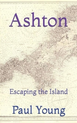 Ashton: Escaping the Island by Young, Paul