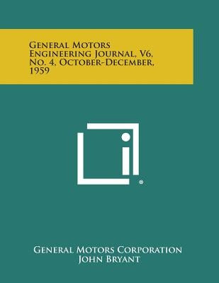 General Motors Engineering Journal, V6, No. 4, October-December, 1959 by General Motors Corporation